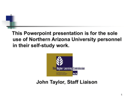 This Powerpoint presentation is for the sole use of Northern Arizona University personnel in their self-study work.  John Taylor, Staff Liaison.
