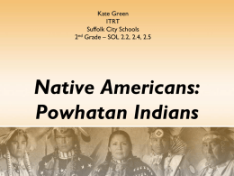Kate Green ITRT Suffolk City Schools 2nd Grade – SOL 2.2, 2.4, 2.5  Native Americans: Powhatan Indians.