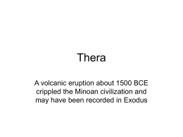 Thera A volcanic eruption about 1500 BCE crippled the Minoan civilization and may have been recorded in Exodus.