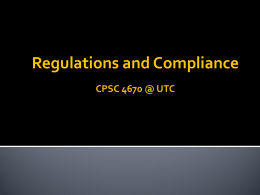 Regulations and Compliance CPSC 4670 @ UTC     Regulators have created a large and growing set of regulations and frameworks aimed at enforcing protection.