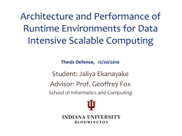 Architecture and Performance of Runtime Environments for Data Intensive Scalable Computing Thesis Defense, 12/20/2010  Student: Jaliya Ekanayake Advisor: Prof.