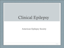 Clinical Epilepsy American Epilepsy Society  C-Slide 1 Clinical Epilepsy: Index Hyperlinks can be used in slide-show mode: Click on topics to navigate to section.