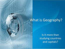 What is Geography?  Is it more than studying countries and capitals? Content Standard: 3.0  State Standards  Geography enables the students to see, understand and appreciate.