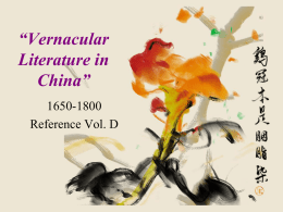 “Vernacular Literature in China” 1650-1800 Reference Vol. D What is Vernacular Chinese? • Written Chinese is divided roughly into “literary” or classical” Chinese and “vernacular Chinese. •