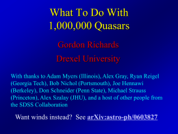 What To Do With 1,000,000 Quasars Gordon Richards Drexel University With thanks to Adam Myers (Illinois), Alex Gray, Ryan Reigel (Georgia Tech), Bob Nichol (Portsmouth),