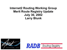 Internet2 Routing Working Group Merit Route Registry Update July 30, 2002 Larry Blunk.