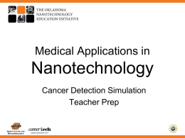 Medical Applications in  Nanotechnology Cancer Detection Simulation Teacher Prep  Updated September 2011 Students will read the scenario on the back of the Cancer Detection Simulation Card, make a visual inspection.