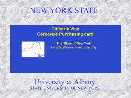 NEW YORK STATE  University at Albany STATE UNIVERSITY OF NEW YORK CITIBANK PROCUREMENT CARD OVERVIEW     Streamlined way of purchasing supplies and equipment using State, IFR,