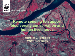 Remote sensing to support biodiversity conservation and human livelihoods Aurélie C. Shapiro WWF-Germany © Edward Parker.