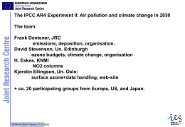 The IPCC AR4 Experiment II: Air pollution and climate change in 2030 The team:  Frank Dentener, JRC emissions, deposition, organisation. David Stevenson, Un.