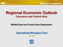 Regional Economic Outlook Caucasus and Central Asia Middle East and Central Asia Department  International Monetary Fund May 2009
