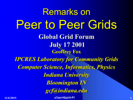 Remarks on  Peer to Peer Grids Global Grid Forum July 17 2001 Geoffrey Fox  IPCRES Laboratory for Community Grids Computer Science, Informatics, Physics Indiana University Bloomington IN gcf@indiana.edu 11/6/2015  p2pgridjgjuly01