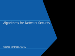Algorithms for Network Security  George Varghese, UCSD Network Security Background  Current Approach: When a new attack appears, analysts work for hours (learning)