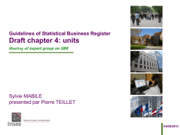 Guidelines of Statistical Business Register  Draft chapter 4: units Meeting of expert group on SBR  Sylvie MABILE presented par Pierre TEILLET  04/09/2013