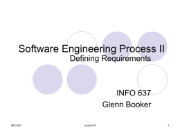 Software Engineering Process II Defining Requirements  INFO 637 Glenn Booker INFO 637  Lecture #5 What are Requirements? Requirements describe key characteristics and capabilities desired for your product Requirements.