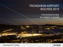 TRONDHEIM AIRPORT ROUTES 2015 Connecting Europe to a region in growth  TRONDHEIM AIRPORT VÆRNES.