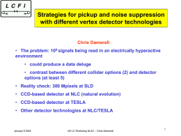 Strategies for pickup and noise suppression with different vertex detector technologies  Chris Damerell • The problem: 109 signals being read in an electrically.