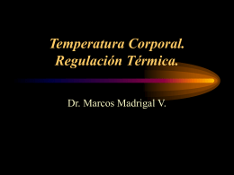 Temperatura Corporal. Regulación Térmica. Dr. Marcos Madrigal V. Temperaturas Corporales Normales. • La temperatura cutánea, en contraste con la temperatura interna aumenta y disminuye siguiendo la.