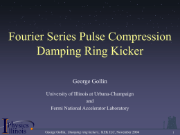 .  .  . .  .  .  .  . .  .  .  .  .  .  .  . . . .  .  .  .  .. .  .  .  .  .  .  .  . .  .  .. .  .  .  . .  .  Fourier Series Pulse Compression Damping Ring Kicker .  .  .  ..  .  .  .  .  .  .  .  .  .  .  .  .  .  .  .  .  .  .  .  .  George Gollin University of Illinois at Urbana-Champaign and Fermi National Accelerator Laboratory .  . .  .  ..