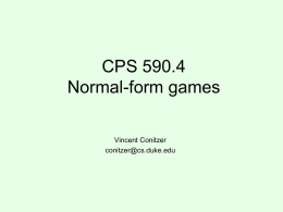 CPS 590.4 Normal-form games Vincent Conitzer conitzer@cs.duke.edu “2/3 of the average” game • Everyone writes down a number between 0 and 100 • Person closest.