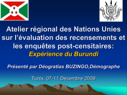Atelier régional des Nations Unies sur l’évaluation des recensements et les enquêtes post-censitaires: Expérience du Burundi Présenté par Déogratias BUZINGO,Démographe Tunis, 07-11 Décembre 2009