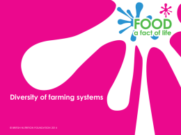 Diversity of farming systems  © BRITISH NUTRITION FOUNDATION 2014 Learning objectives • To recognise there are differences between farming systems. • To understand the importance of.