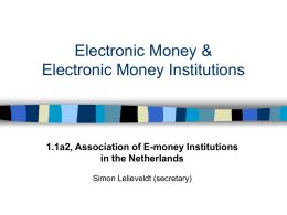 Electronic Money & Electronic Money Institutions  1.1a2, Association of E-money Institutions in the Netherlands Simon Lelieveldt (secretary)