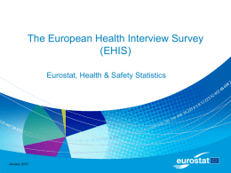 The European Health Interview Survey (EHIS) Eurostat, Health & Safety Statistics  January 2010