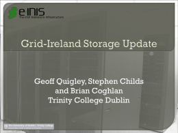 Geoff Quigley, Stephen Childs and Brian Coghlan Trinity College Dublin  e-INIS  Regional Datastore @TCD  Recent storage procurement  Physical infrastructure  10Gb networking • Simple.