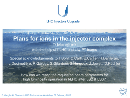 Plans for ions in the injector complex D.Manglunki with the help of I-LHC and LIU-PT teams Special acknowledgements to T.Bohl, C.Carli, E.Carlier, H.Damerau, L.Ducimetière,