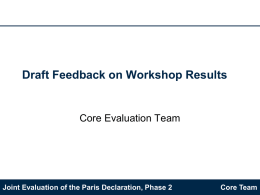 Draft Feedback on Workshop Results  Core Evaluation Team  Joint Evaluation of the Paris Declaration, Phase 2  Core Team.