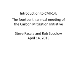 Introduction to CMI-14: The fourteenth annual meeting of the Carbon Mitigation Initiative Steve Pacala and Rob Socolow April 14, 2015