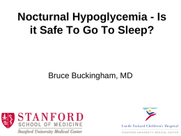 Nocturnal Hypoglycemia - Is it Safe To Go To Sleep?  Bruce Buckingham, MD.