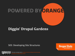 Diggin' Drupal Gardens  503: Developing Site Structures This work is licensed under a Creative Commons Attribution-NonCommercialShareAlike 3.0 United States License.