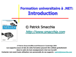 Formation universitaire à .NET:  Introduction  © Patrick Smacchia  http://www.smacchia.com  © Patrick Smacchia/Microsoft Research Cambridge 2004 Les supports (cours et lab) de cette formation peuvent être.