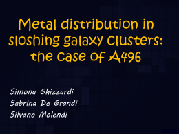 Metal distribution in sloshing galaxy clusters: the case of A496 Simona Ghizzardi Sabrina De Grandi Silvano Molendi.