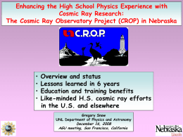 Enhancing the High School Physics Experience with Cosmic Ray Research: The Cosmic Ray Observatory Project (CROP) in Nebraska  • • • •  Overview and status Lessons learned in.