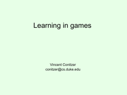 Learning in games  Vincent Conitzer conitzer@cs.duke.edu Learning in (normal-form) games • Approach we have taken so far when playing a game: just compute an.