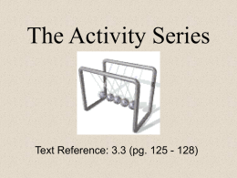 The Activity Series  Text Reference: 3.3 (pg. 125 - 128) We have looked at several reactions: Fe + CuSO4  Cu +