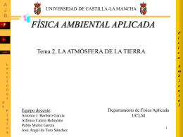 UNIVERSIDAD DE CASTILLA-LA MANCHA  FÍSICA AMBIENTAL APLICADA F í s i c a  Tema 2. LA ATMÓSFERA DE LA TIERRA  A m b i e n t a l  Equipo docente: Antonio J.