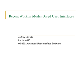 Recent Work in Model-Based User Interfaces  Jeffrey Nichols Lecture #13 05-830: Advanced User Interface Software.