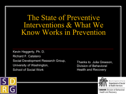 The State of Preventive Interventions & What We Know Works in Prevention Kevin Haggerty, Ph.