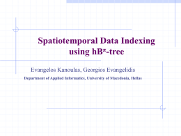 Spatiotemporal Data Indexing using hBπ-tree Evangelos Kanoulas, Georgios Evangelidis Department of Applied Informatics, University of Macedonia, Hellas.