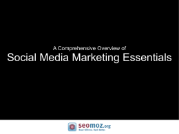 A Comprehensive Overview of  Social Media Marketing Essentials First I'd Like to Know...  What is Social Media Marketing?
