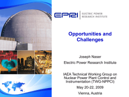Opportunities and Challenges  Joseph Naser Electric Power Research Institute IAEA Technical Working Group on Nuclear Power Plant Control and Instrumentation (TWG-NPPCI) May 20-22, 2009 Vienna, Austria.