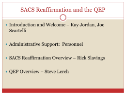 SACS Reaffirmation and the QEP  Introduction and Welcome – Kay Jordan, Joe  Scartelli  Administrative Support: Personnel  SACS Reaffirmation Overview – Rick.
