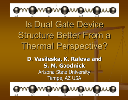 Is Dual Gate Device Structure Better From a Thermal Perspective? D. Vasileska, K.