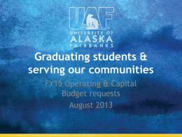 Graduating students & serving our communities FY15 Operating & Capital Budget requests August 2013