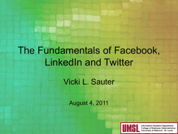 The Fundamentals of Facebook, LinkedIn and Twitter Vicki L. Sauter August 4, 2011