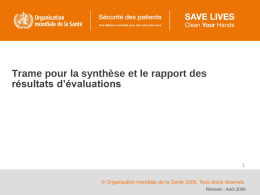 Trame pour la synthèse et le rapport des résultats d’évaluations © Organisation mondiale de la Santé 2009.